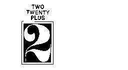 TWO TWENTY PLUS