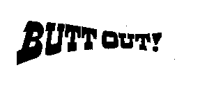 BUTT OUT!