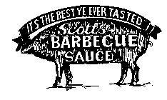 IT'S THE BEST YE EVER TASTED SCOTT'S BARBECUE SAUCE