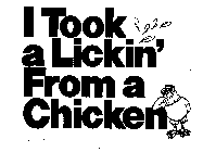 I TOOK A LICKIN' FROM A CHICKEN