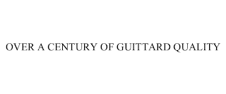 OVER A CENTURY OF GUITTARD QUALITY