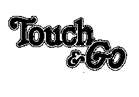 TOUCH & GO