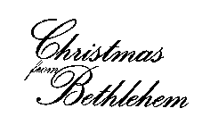 CHRISTMAS FROM BETHLEHEM