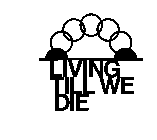 LIVING TILL WE DIE