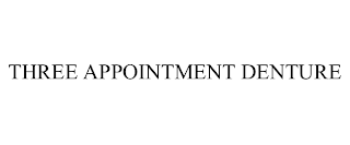 THREE APPOINTMENT DENTURE