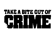 TAKE A BITE OUT OF CRIME