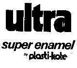 ULTRA SUPER ENAMEL BY PLASTI-KOTE