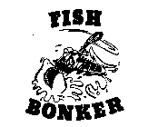 FISH BONKER
