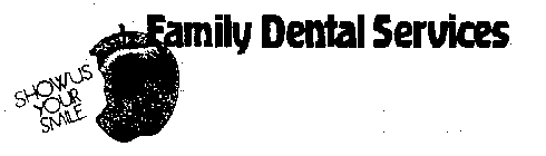 FAMILY DENTAL SERVICES SHOW US YOUR SMILE