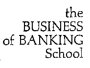 THE BUSINESS OF BANKING SCHOOL