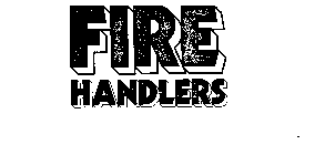FIRE HANDLERS