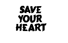 SAVE YOUR HEART