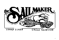 THE SAILMAKER GOOD TIMES GREAT FOOD