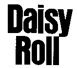 DAISY ROLL
