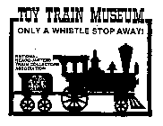 TOY TRAIN MUSEUM ONLY A WHISTLE STOP AWAY! NATIONAL HEADQUARTERS TRAIN COLLECTORS ASSOCIATION TCA TRAIN COLLECTORS ASSOCIATION ORGANIZED 1954