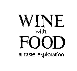 WINE WITH FOOD A TASTE EXPLORATION