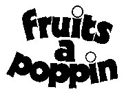 FRUITS A POPPIN