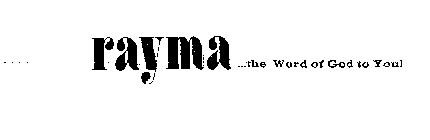 RAYMA...THE WORD OF GOD TO YOU!
