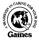 GAINES A TRADITION IN CARING FOR YOUR DOG