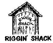 RIGGIN' SHACK RIGGIN' SHACK