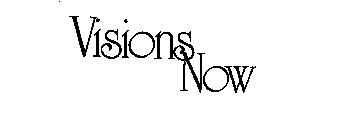 VISIONS NOW