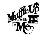 MUFFLE UP WITH ME M MUFFLERS.