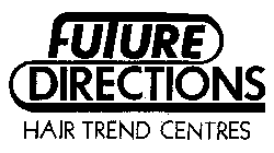 FUTURE DIRECTIONS HAIR TREND CENTRES