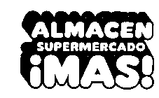 ALMACEN SUPERMERCADO MAS!