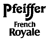 PFEIFFER FRENCH ROYALE
