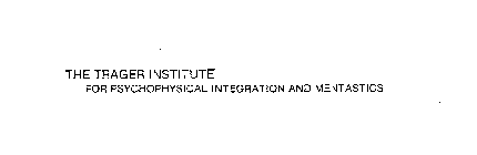 THE TRAGER INSTITUTE FOR PSYCHOPHYSICAL INTEGRATION AND MENTASTICS