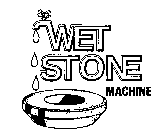 WET STONE MACHINE