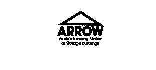 ARROW WORLD'S LEADING MAKER OF STORAGE BUILDINGS