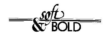 SOFT & BOLD