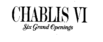 CHABLIS VI SIX GRAND OPENINGS