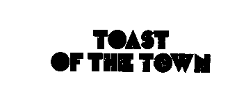 TOAST OF THE TOWN