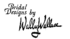 BRIDAL DESIGNS BY WALLY WALLACE