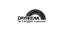 DAYBREAK FOR A BRIGHTER TOMORROW