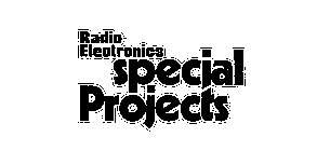 RADIO-ELECTRONICS SPECIAL PROJECTS