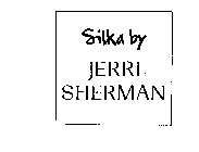 SILKA BY JERRI SHERMAN