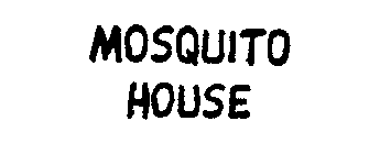 MOSQUITO HOUSE