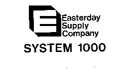 E EASTERDAY SUPPLY COMPANY SYSTEM 1000