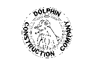 DOLPHIN CONSTRUCTION COMPANY TXI