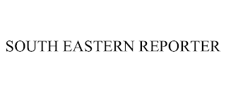 SOUTH EASTERN REPORTER