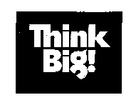 THINK BIG!