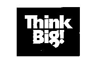 THINK BIG!