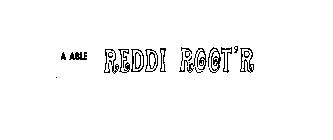 A ABLE REDDI ROOT'R