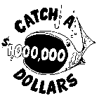 CATCH A $1,000,000 DOLLARS