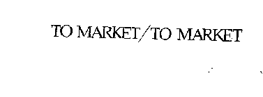 TO MARKET/TO MARKET