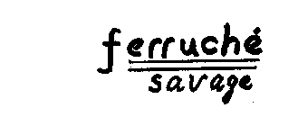 FERRUCHE SAVAGE