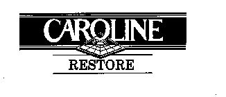 CAROLINE RESTORE